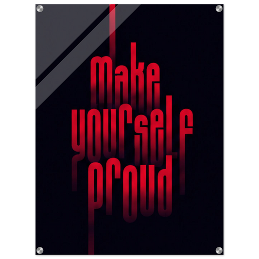 Make Yourself Proud – Motivation Acrylic Glass Art