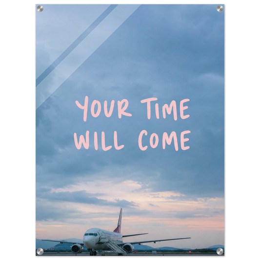 Your Time Will Come – Aviation Motivation Acrylic Glass Art