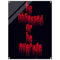 Be Obsessed or Be Average – Motivation Acrylic Glass Art