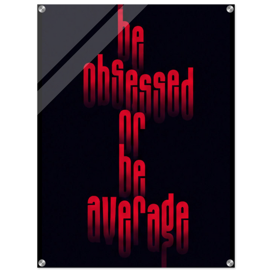 Be Obsessed or Be Average – Motivation Acrylic Glass Art