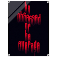 Be Obsessed or Be Average – Motivation Acrylic Glass Art