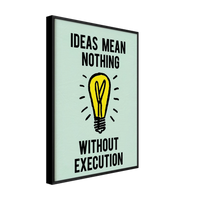 Ideas Mean Nothing Without Execution