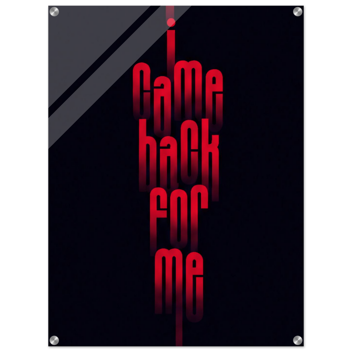 I Came Back for Me – Motivation Acrylic Glass Art