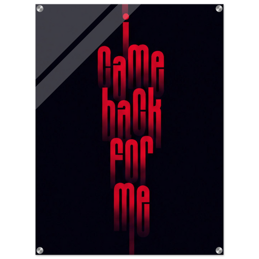 I Came Back for Me – Motivation Acrylic Glass Art