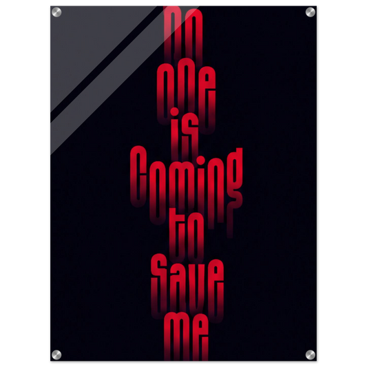 No One Is Coming to Save Me – Motivation Acrylic Glass Art