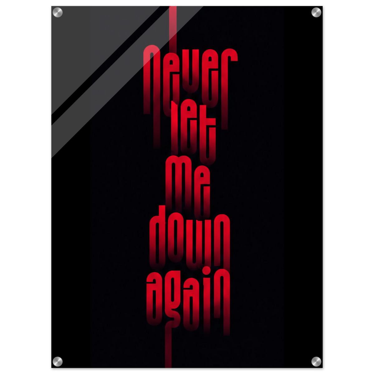 Never Let Me Down Again – Statement Acrylic Glass Art