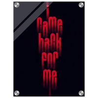I Came Back for Me – Motivation Acrylic Glass Art