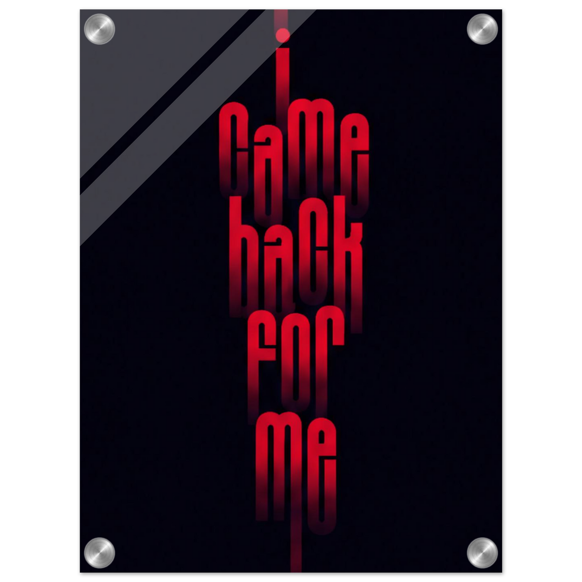 I Came Back for Me – Motivation Acrylic Glass Art