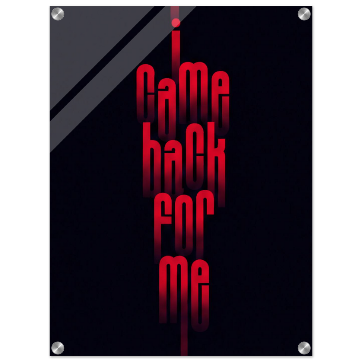 I Came Back for Me – Motivation Acrylic Glass Art
