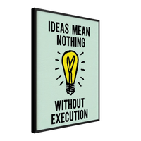 Ideas Mean Nothing Without Execution