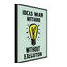 Ideas Mean Nothing Without Execution