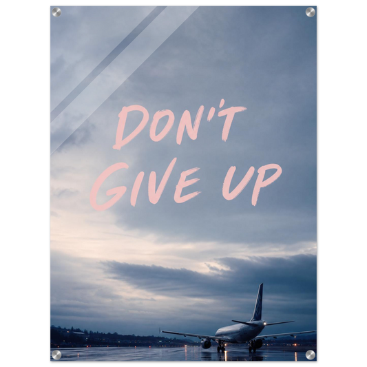 Don't Give Up – Aviation Motivation Acrylic Glass Art