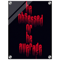 Be Obsessed or Be Average – Motivation Acrylic Glass Art
